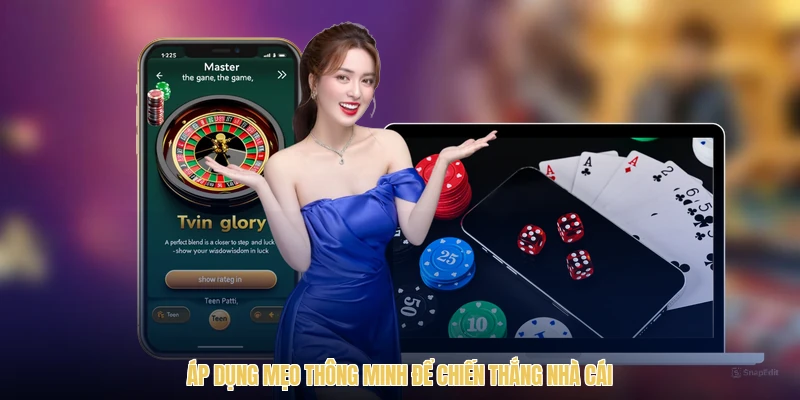 Áp dụng mẹo thông minh để chiến thắng nhà cái