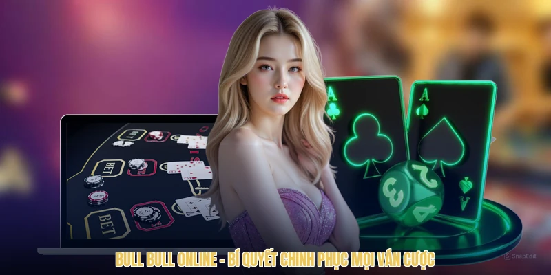 Bull Bull Online - Bí Quyết Chinh Phục Mọi Ván Cược