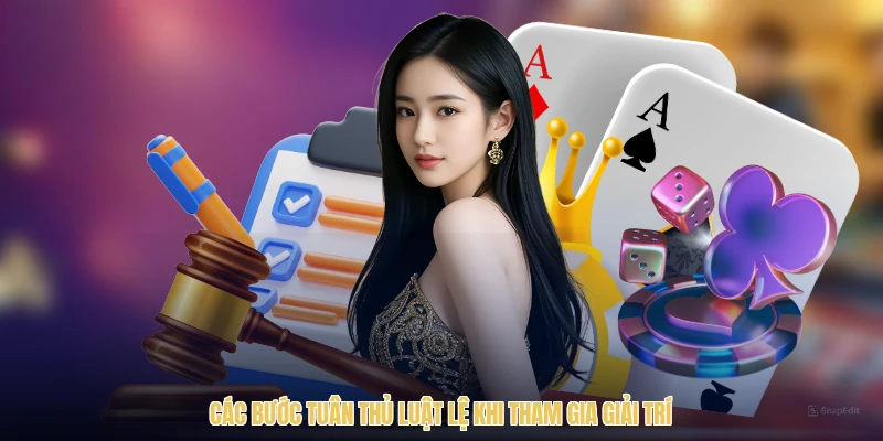 Các bước tuân thủ luật lệ khi tham gia giải trí