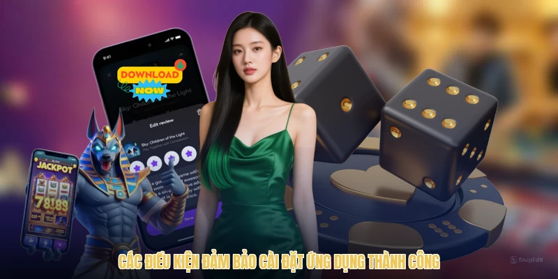 Các điều kiện đảm bảo cài đặt ứng dụng thành công