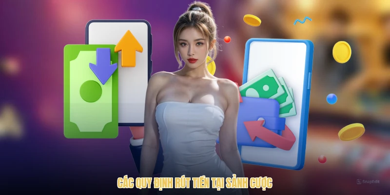 Các quy định rút tiền tại sảnh cược
