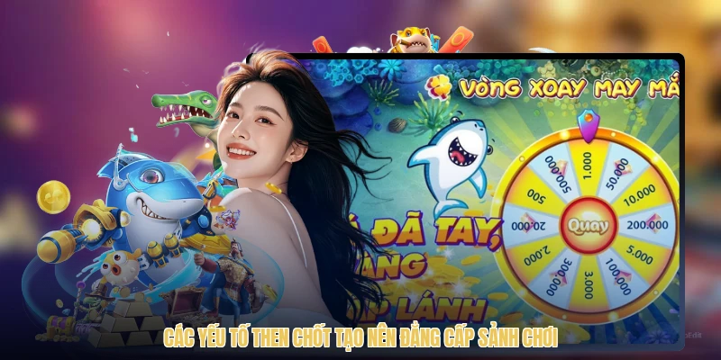 Các yếu tố then chốt tạo nên đẳng cấp sảnh chơi