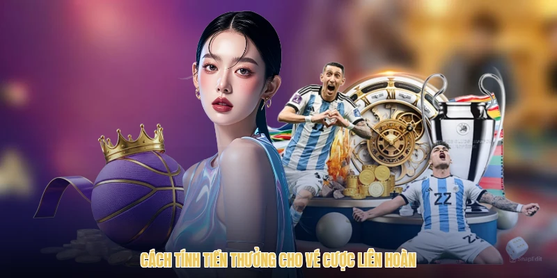 Cách tính tiền thưởng cho vé cược liên hoàn