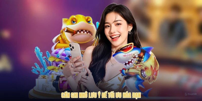 Cần ghi nhớ lưu ý để tối ưu hóa đạn