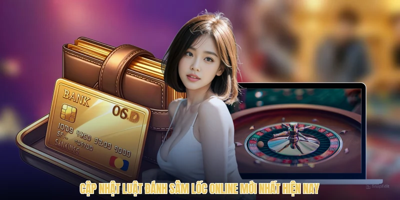 Cập nhật luật đánh sâm lốc online mới nhất hiện nay