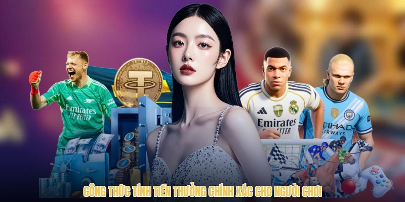 Công thức tính tiền thưởng chính xác cho người chơi