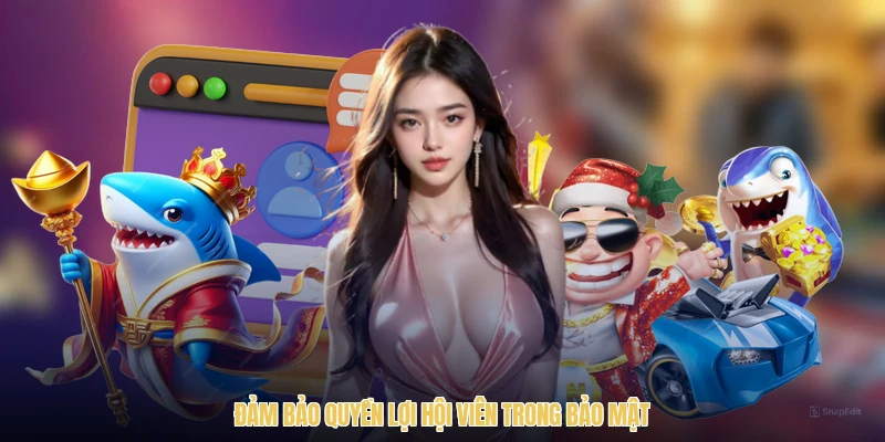 Đảm bảo quyền lợi hội viên trong bảo mật
