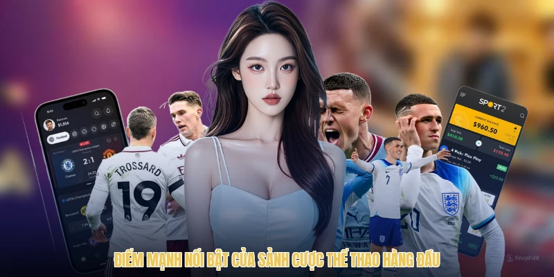 Điểm mạnh nổi bật của sảnh cược thể thao hàng đầu