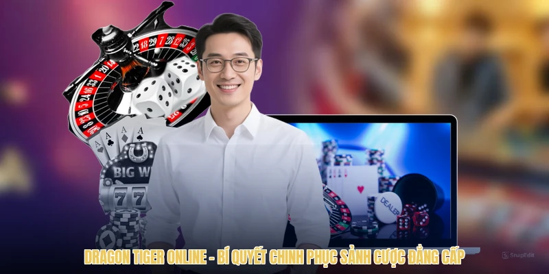 Dragon Tiger Online - Bí Quyết Chinh Phục Sảnh Cược Đẳng Cấp