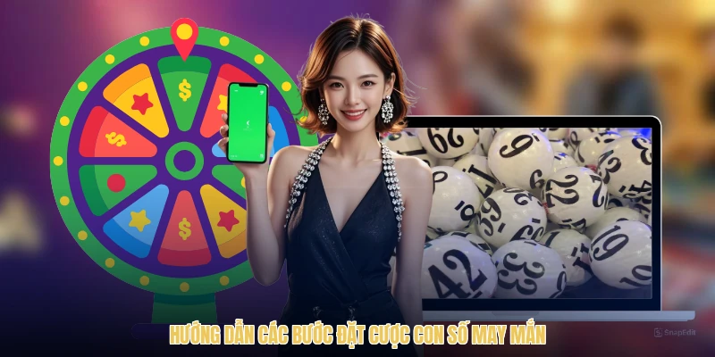 Hướng dẫn các bước đặt cược con số may mắn