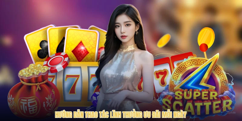 Hướng dẫn thao tác lĩnh thưởng ưu đãi mỗi ngày