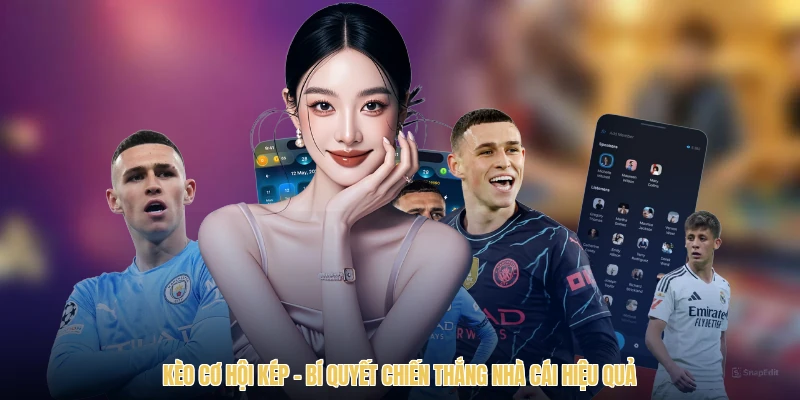 Kèo Cơ Hội Kép – Bí Quyết Chiến Thắng Nhà Cái Hiệu Quả