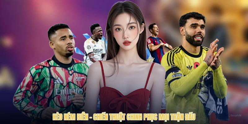 Kèo Ném Biên - Chiến Thuật Chinh Phục Mọi Trận Đấu