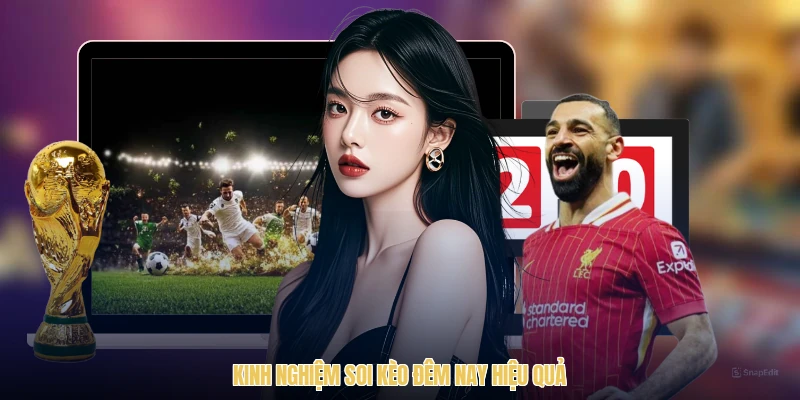 Kinh nghiệm soi kèo đêm nay hiệu quả