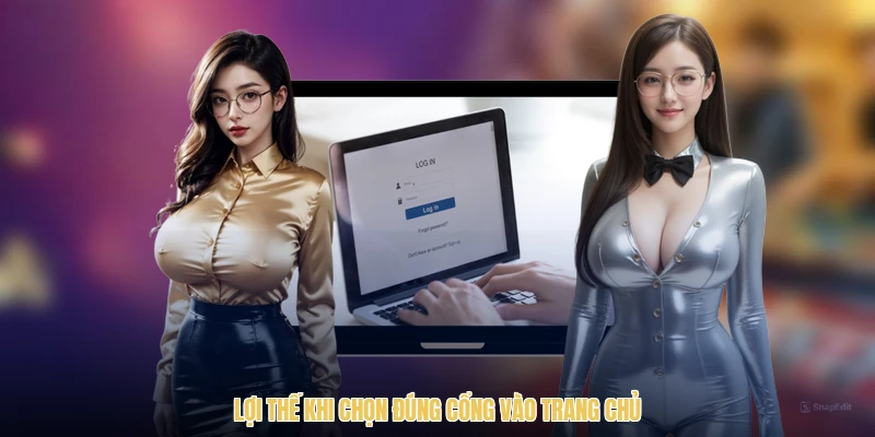 Lợi thế khi chọn đúng cổng vào trang chủ