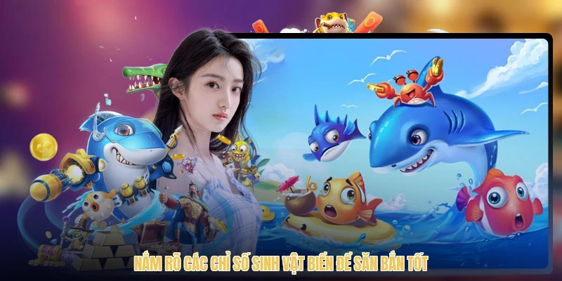 Nắm rõ các chỉ số sinh vật biển để săn bắn tốt