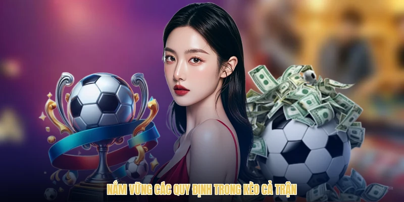 Nắm vững các quy định trong kèo cả trận