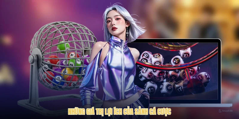 Những giá trị lợi ích của sảnh cá cược