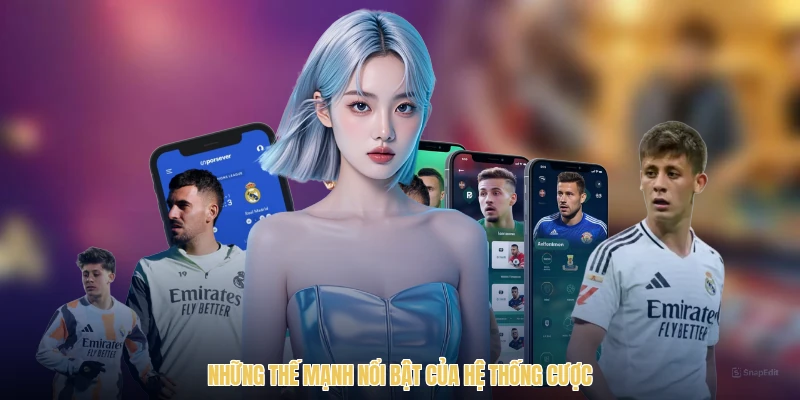 Những thế mạnh nổi bật của hệ thống cược