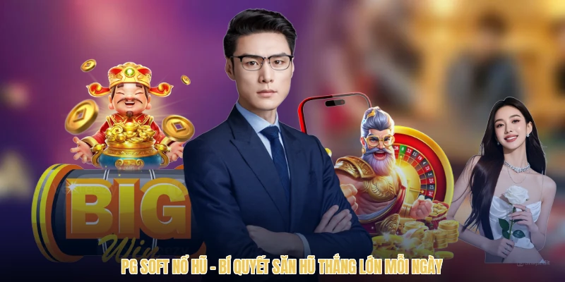 PG Soft nổ hũ - Bí quyết săn hũ thắng lớn mỗi ngày