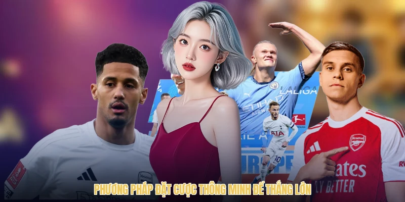 Phương pháp đặt cược thông minh để thắng lớn