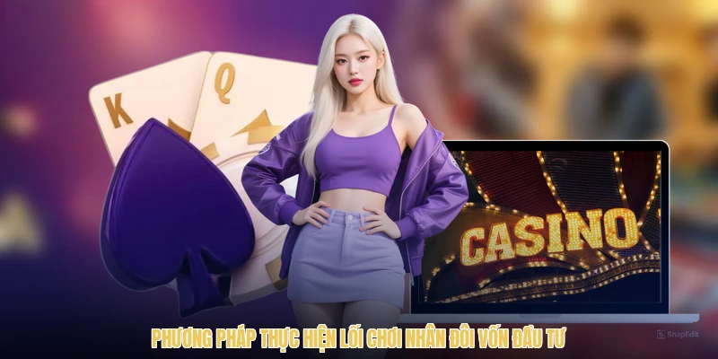 Phương pháp thực hiện lối chơi nhân đôi vốn đầu tư