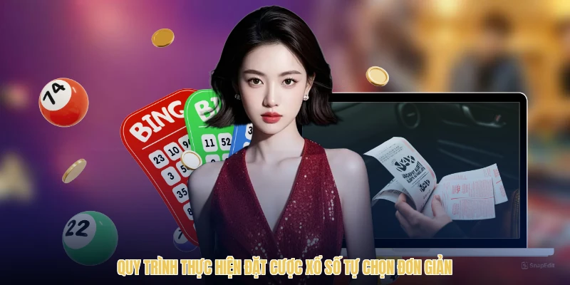 Quy trình thực hiện đặt cược xổ số tự chọn đơn giản