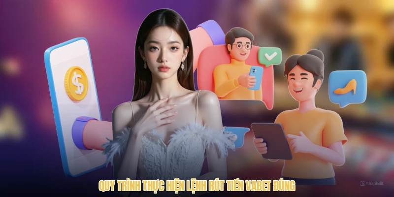 Quy trình thực hiện lệnh rút tiền VABET đúng