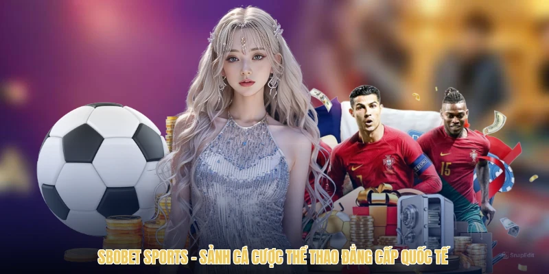 SBOBET Sports – Sảnh Cá Cược Thể Thao Đẳng Cấp Quốc Tế