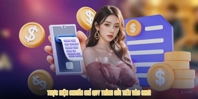 Thực hiện chuẩn chỉ quy trình gửi tiền vào chơi