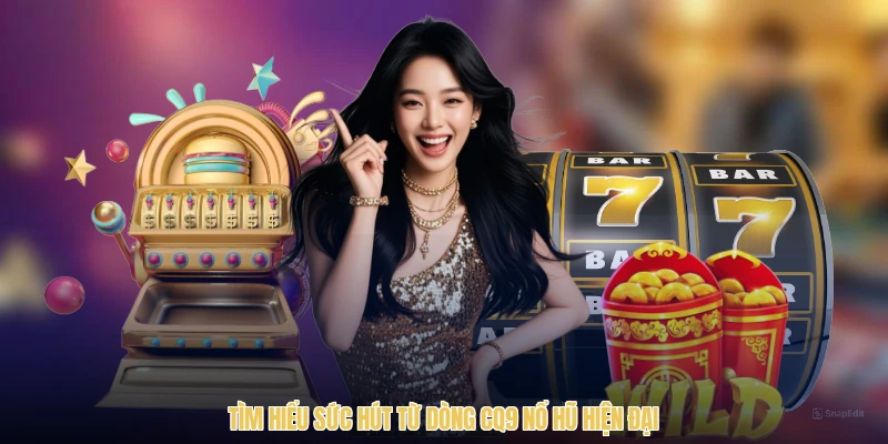 Tìm hiểu sức hút từ dòng CQ9 nổ hũ hiện đại