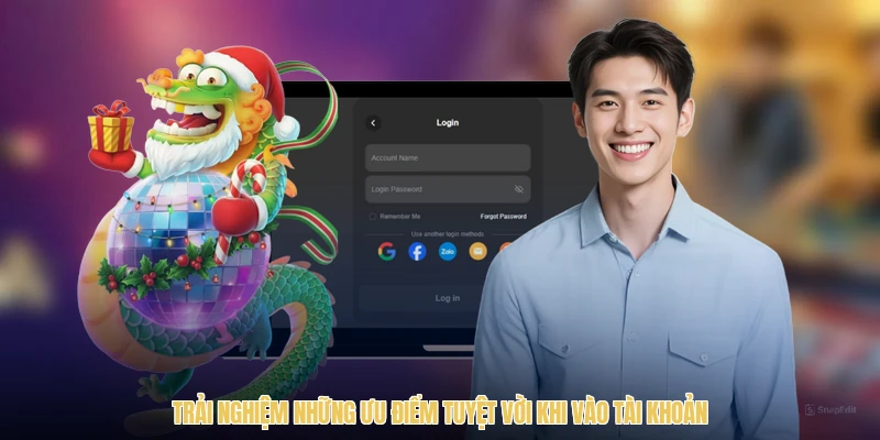 Trải nghiệm những ưu điểm tuyệt vời khi vào tài khoản