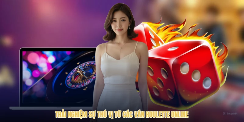 Trải nghiệm sự thú vị từ các ván roulette online