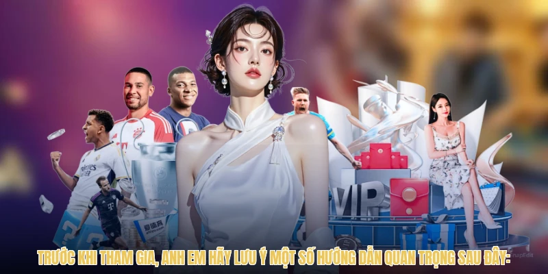 Trước khi tham gia, anh em hãy lưu ý một số hướng dẫn quan trọng sau đây: