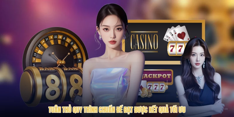 Tuân thủ quy trình chuẩn để đạt được kết quả tối ưu