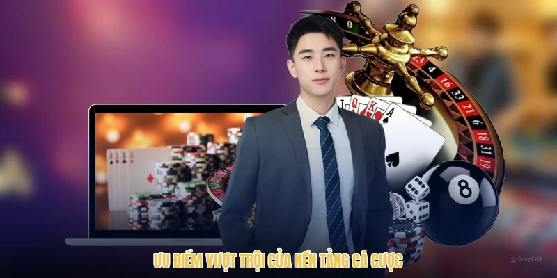 Ưu điểm vượt trội của nền tảng cá cược