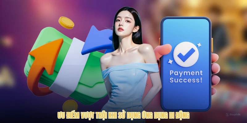 Ưu điểm vượt trội khi sử dụng ứng dụng di động