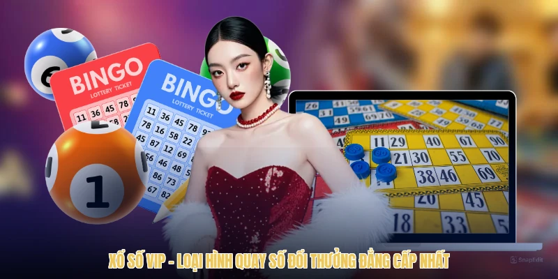 Xổ Số VIP - Loại Hình Quay Số Đổi Thưởng Đẳng Cấp Nhất